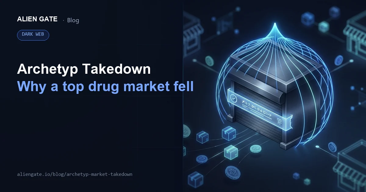 The Archetyp Market Takedown: Why One of the Dark Web's Largest Drug Markets Fell